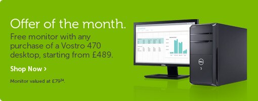 Vostro 470 with free monitor from £449 Vostro 470 with free monitor from £449